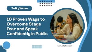 10 Proven Ways to Overcome Stage Fear and Speak Confidently in Public