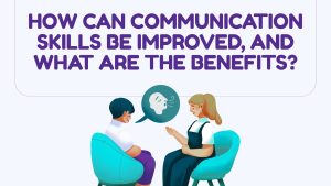 How Can Communication Skills Be Improved, and What Are the Benefits?