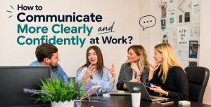 How to Communicate More Clearly and Confidently at Work?