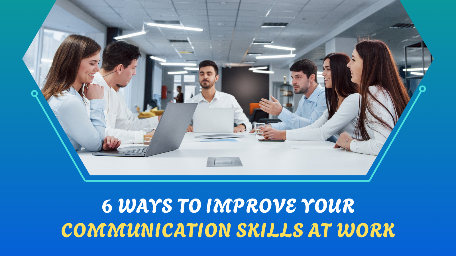 6 Ways to Improve Your Communication Skills at Work